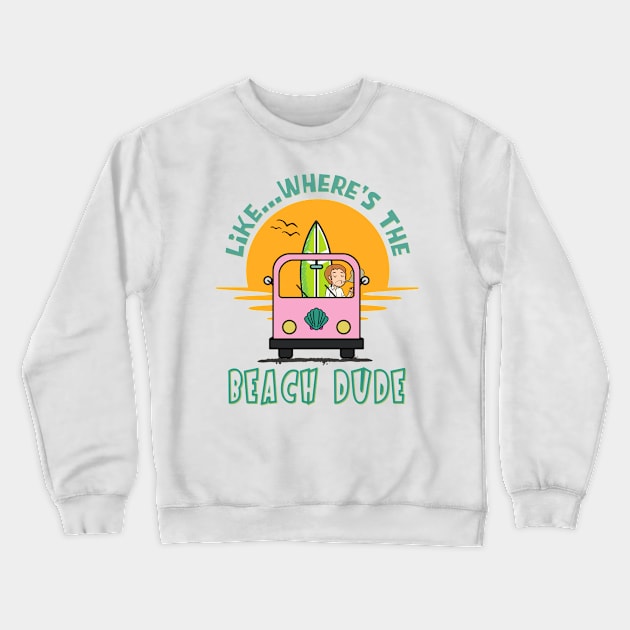 Like...Where's the Beach Dude Crewneck Sweatshirt by Blended Designs